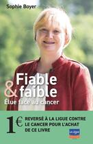 Couverture du livre « Fiable & faible - Élue face au cancer » de Sophie Boyer aux éditions Sophier Boyer