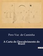 Couverture du livre « A Carta do Descobrimento do Brasil » de Pero Vaz De Caminha aux éditions Culturea