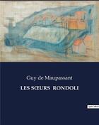 Couverture du livre « LES SOeURS RONDOLI » de Guy de Maupassant aux éditions Culturea