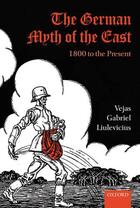 Couverture du livre « The German Myth of the East: 1800 to the Present » de Liulevicius Vejas Gabriel aux éditions Oup Oxford