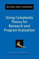 Couverture du livre « Using Complexity Theory for Research and Program Evaluation » de Wolf-Branigin Michael aux éditions Oxford University Press Usa