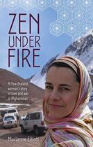 Couverture du livre « Zen Under Fire: A New Zealand Woman's Story of Love & War in Afghanist » de Elliott Marianne aux éditions Penguin Books Ltd Digital