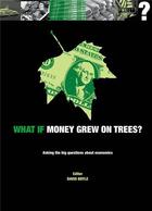 Couverture du livre « What if money grew on trees? » de Boyle David aux éditions Ivy Press