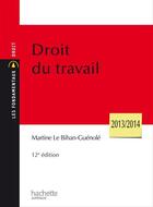 Couverture du livre « Droit du travail (édition 2013/2014) » de Martine Le Bihan-Guénolé aux éditions Hachette Education