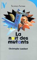 Couverture du livre « La nuit des mutants » de Lambert-C aux éditions Hachette