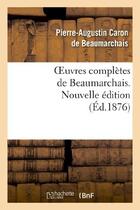 Couverture du livre « Oeuvres complètes de Beaumarchais ; nouvelle édition (édition 1876) » de Pierre-Augustin Caron De Beaumarchais aux éditions Hachette Bnf