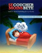 Couverture du livre « CAHIER DE VACANCES POUR ADULTE ; se coucher moins bête ; quiz et jeux pour briller à la plage » de Philippe Rocheteau aux éditions Hachette Pratique