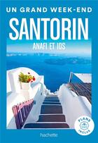 Couverture du livre « Un grand week-end ; Santorin, Anafi, Ios » de Collectif Hachette aux éditions Hachette Tourisme