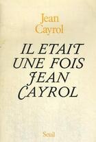 Couverture du livre « Il était une fois Jean Cayrol » de Jean Cayrol aux éditions Seuil