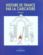 Couverture du livre « Histoire De France Par La Caricature » de Annie Duprat aux éditions Larousse