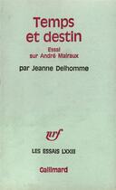 Couverture du livre « Temps et destin - essai sur andre malraux » de Delhomme Jeanne aux éditions Gallimard