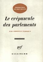 Couverture du livre « Le crepuscule des parlements » de Perroux Christian aux éditions Gallimard