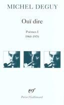 Couverture du livre « Oui dire - (poemes i, 1960-1970) » de Michel Deguy aux éditions Gallimard