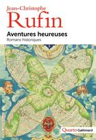 Couverture du livre « Aventures heureuses : romans historiques » de Jean-Christophe Rufin aux éditions Gallimard