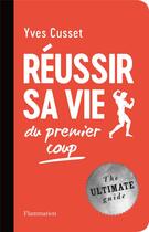 Couverture du livre « Réussir sa vie du premier coup » de Yves Cusset aux éditions Flammarion