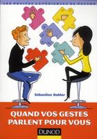 Couverture du livre « Quand vos gestes parlent pour vous » de Sebastien Bohler aux éditions Dunod