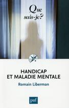 Couverture du livre « Handicap et maladie mentale » de Liberman Romain aux éditions Que Sais-je ?