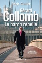 Couverture du livre « Gérard Collomb ; le baron rebelle » de Regis Guillet aux éditions Armand Colin