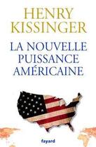 Couverture du livre « La nouvelle puissance américaine » de Henry Kissinger aux éditions Fayard