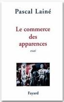 Couverture du livre « Le commerce des apparences » de Pascal Laine aux éditions Fayard