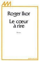 Couverture du livre « Le coeur à rire » de Roger Ikor aux éditions Albin Michel