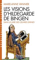 Couverture du livre « Les visions d'Hildegarde de Bingen dans le livre des oeuvres divines » de Marie-Anne Vannier aux éditions Albin Michel