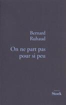 Couverture du livre « On ne part pas pour si peu » de Bernard Ruhaud aux éditions Stock