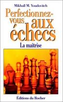 Couverture du livre « Perfectionnez-vous aux echecs - la maitrise au premier degre » de Youdovitch Mikhail aux éditions Rocher