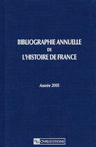 Couverture du livre « Bibliographie annuelle de l'histoire de france ; du cinquième siècle à 1958 t.51 (édition 2005) » de  aux éditions Cnrs