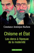 Couverture du livre « Chiisme et Etat ; les clercs à l'épreuve de la modernité » de Constance Arminjon Hachem aux éditions Cnrs