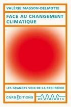 Couverture du livre « Face au changement climatique » de Valerie Masson-Delmotte aux éditions Cnrs