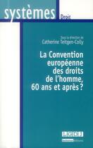 Couverture du livre « La convention européenne des droits de l'homme, 60 ans et après ? » de Catherine Teitgen-Colly aux éditions Lgdj