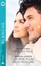 Couverture du livre « Noël en Italie ; Un bébé pour deux médecins » de Marion Lennox et Annie O'Neil aux éditions Harlequin