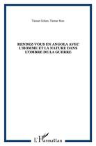 Couverture du livre « Rendez-vous en Angola avec l'homme et la nature dans l'ombre de la guerre » de Tamar Golan et Tamar Ron aux éditions L'harmattan