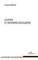 Couverture du livre « Utopies et devenirs deleuziens » de Philippe Mengue aux éditions L'harmattan