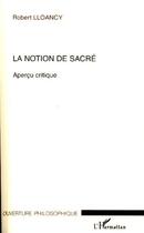 Couverture du livre « La notion de sacré ; aperçu critique » de Robert Lloancy aux éditions Editions L'harmattan