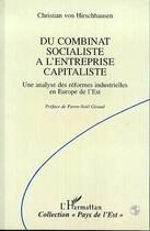 Couverture du livre « Du combinat socialiste à l'entreprise capitaliste : Une analyse des réformes industrielles en Europe de l'Est » de Christian Von Hirschhausen aux éditions Editions L'harmattan