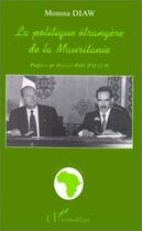 Couverture du livre « La politique étrangère de la mauritanie » de Moussa Diaw aux éditions Editions L'harmattan