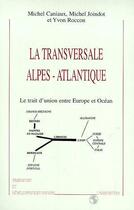 Couverture du livre « LA TRANSVERSALE ALPES-ATLANTIQUE : Le trait d'union entre Europe et Océan » de Caniaux Michel aux éditions Editions L'harmattan