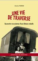 Couverture du livre « Une vie de traverse ; souvenirs truculents d'une gitane rebelle » de Alouisa Pierron aux éditions Editions L'harmattan