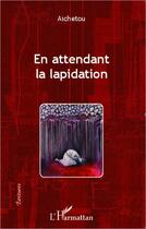 Couverture du livre « En attendant la lapidation » de Aichetou aux éditions Editions L'harmattan