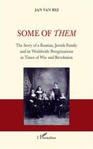 Couverture du livre « Some of them ; the story of a russian jewish family and its worldwide peregrinations in times of war and revolution » de Jan Van Rij aux éditions L'harmattan