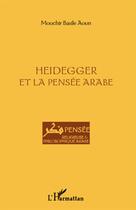 Couverture du livre « Heidegger et la pensée arabe » de Mouchir Basile Aoun aux éditions L'harmattan