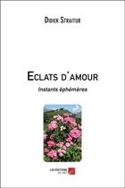 Couverture du livre « Éclats d'amour ; instants éphémères » de Straitur Didier aux éditions Editions Du Net