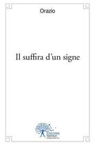 Couverture du livre « Il suffira d'un signe » de Orazio aux éditions Edilivre