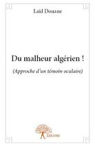 Couverture du livre « Du malheur algérien ! approche d'un témoin oculaire » de Laid Douane aux éditions Edilivre