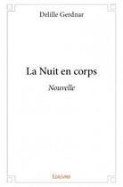 Couverture du livre « La nuit en corps ; nouvelle » de Delille Gerdnar aux éditions Edilivre