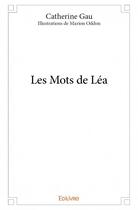 Couverture du livre « Les mots de Léa » de Catherine Gau et Marion Oddon aux éditions Edilivre