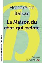 Couverture du livre « La Maison du chat-qui-pelote (grands caractères) » de Honoré De Balzac aux éditions Ligaran