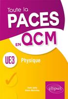 Couverture du livre « Toute la PACES en QCM ; physique ; UE3 (édition 2018) » de Alain Gelly et Alexis Benichou aux éditions Ellipses